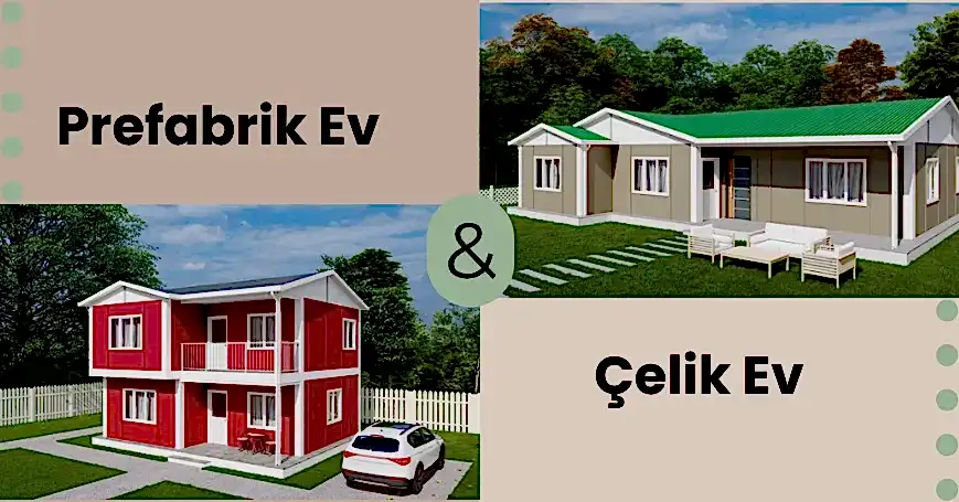Prefabrik mi Çelik Ev mi? Karar Vermeden Önce Mutlaka Okuyun!